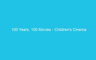 100 Years, 100 Movies – Children’s Cinema