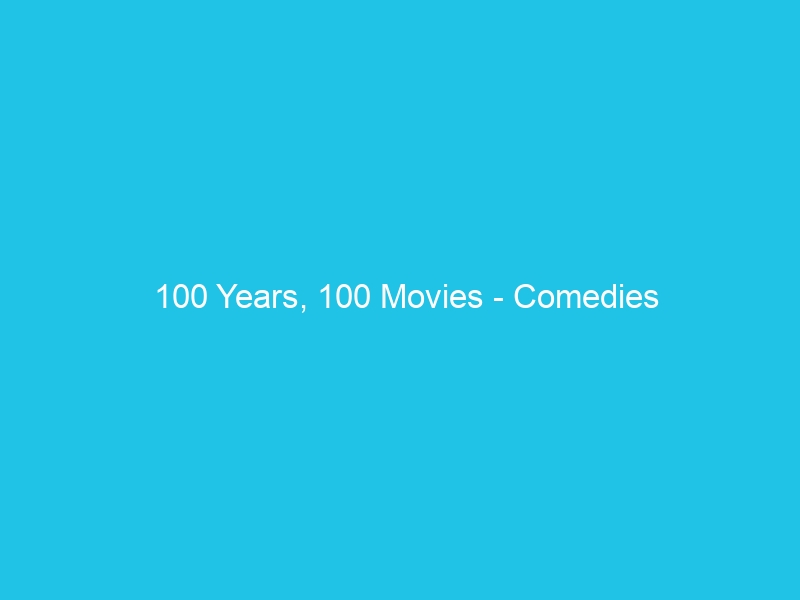 100 Years, 100 Movies – Comedies