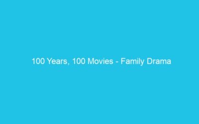 100 Years, 100 Movies – Family Drama