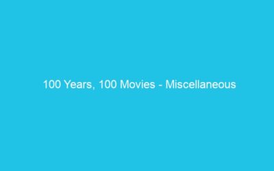 100 Years, 100 Movies – Miscellaneous