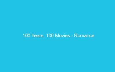 100 Years, 100 Movies – Romance