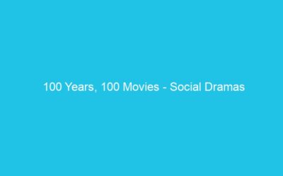 100 Years, 100 Movies – Social Dramas