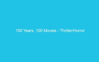 100 Years, 100 Movies – Thriller/Horror