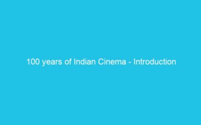 100 years of Indian Cinema – Introduction