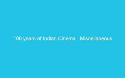 100 years of Indian Cinema – Miscellaneous