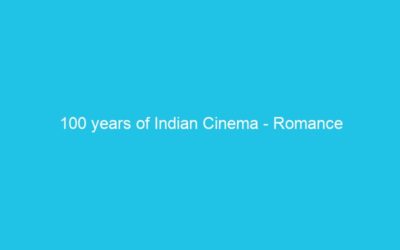 100 years of Indian Cinema – Romance