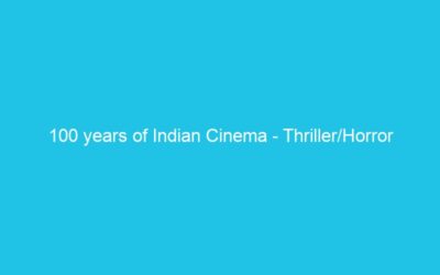 100 years of Indian Cinema – Thriller/Horror