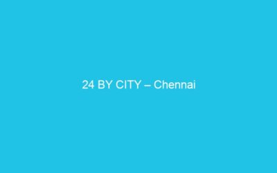24 BY CITY – Chennai