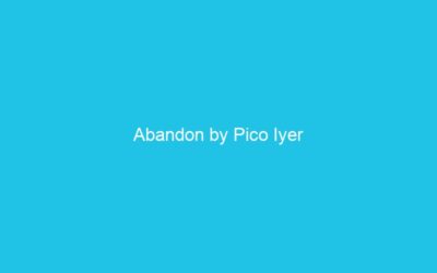 Abandon by Pico Iyer