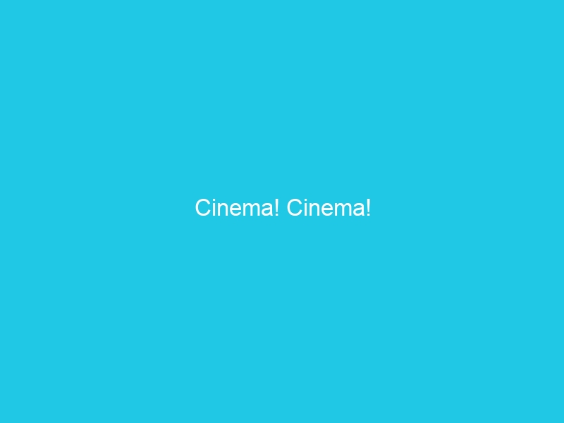 Cinema! Cinema!