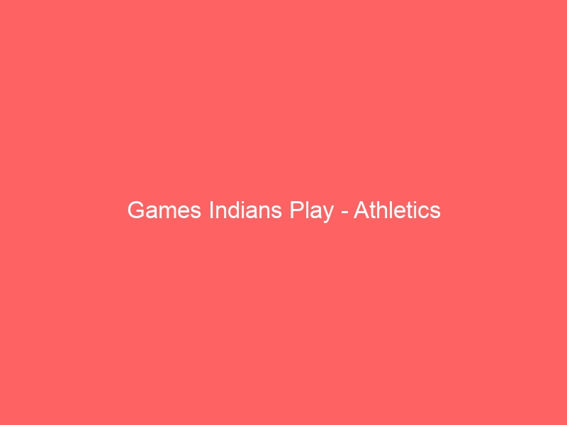 Games Indians Play – Athletics