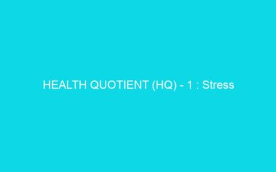 HEALTH QUOTIENT (HQ) – 1 : Stress