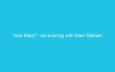How Mani? – An evening with Mani Ratnam