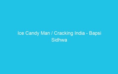 Ice Candy Man / Cracking India – Bapsi Sidhwa