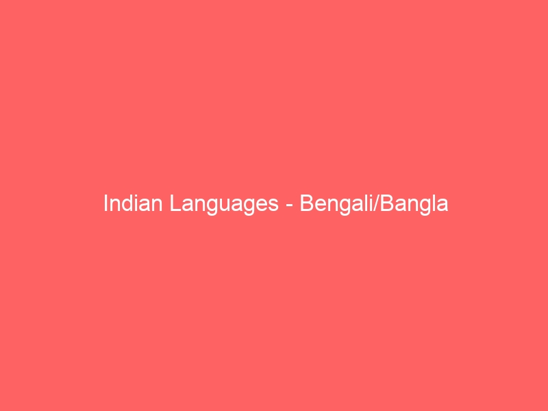 Indian Languages – Bengali/Bangla