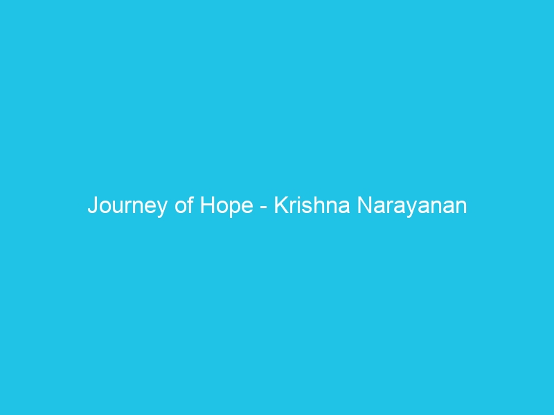 Journey of Hope – Krishna Narayanan