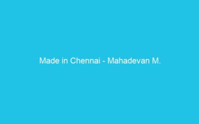 Made in Chennai – Mahadevan M.