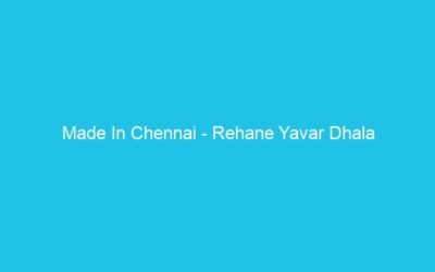 Made In Chennai – Rehane Yavar Dhala