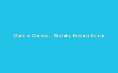 Made in Chennai – Suchitra Krishna Kumar