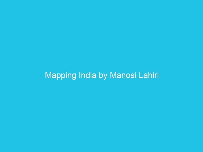 Mapping India by Manosi Lahiri