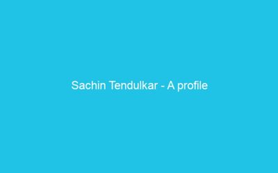 Sachin Tendulkar – A profile