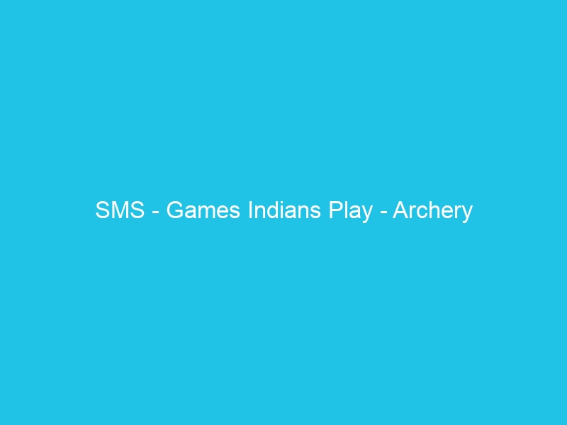 SMS – Games Indians Play – Archery