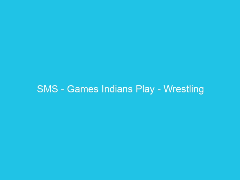 SMS – Games Indians Play – Wrestling