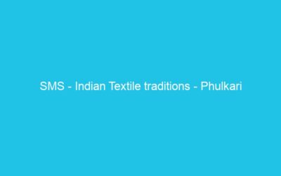 SMS – Indian Textile traditions – Phulkari