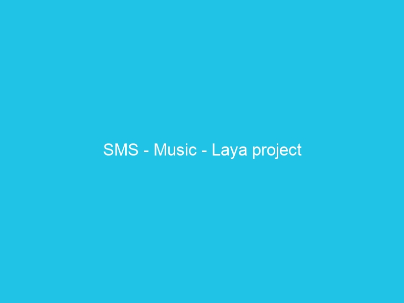 SMS – Music – Laya project