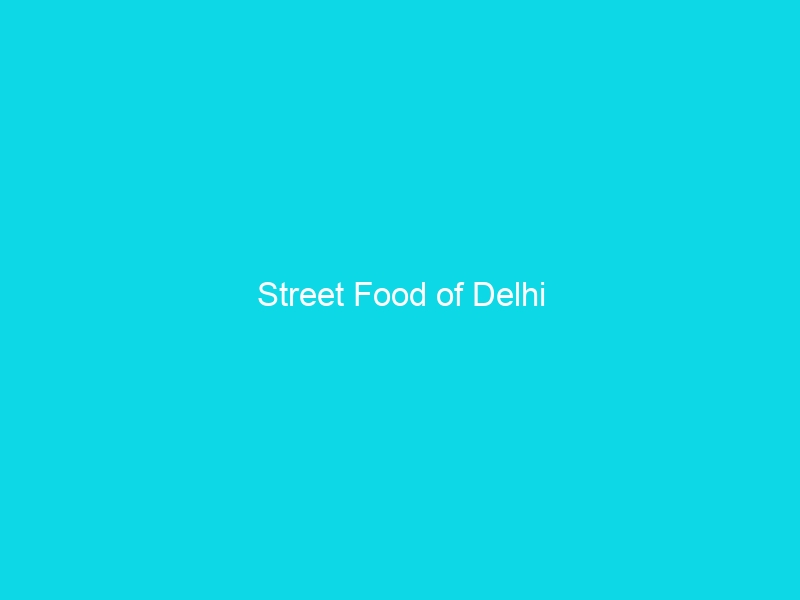 Street Food of Delhi