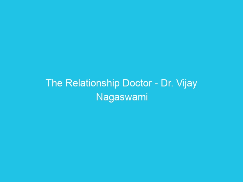 The Relationship Doctor – Dr. Vijay Nagaswami