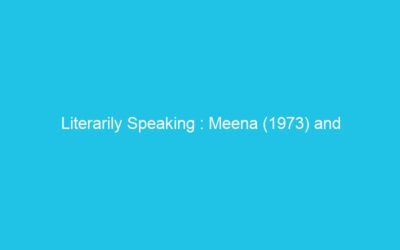 Literarily Speaking : Meena (1973) and A…AA(2016)– One popular novel, two interpretations